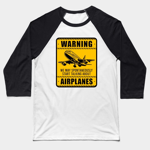 Warning May Spontaneously Start Talking About Airplanes - Aviation Lovers Baseball T-Shirt by The Sarah Gibs